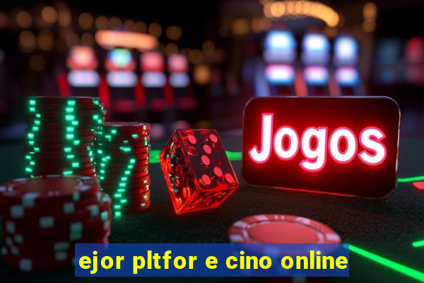 ejor pltfor e cino online